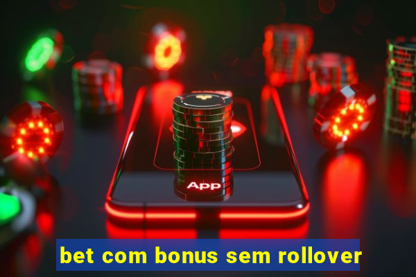 bet com bonus sem rollover